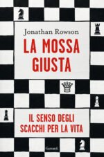 La mossa giusta. Il senso degli scacchi per la vita