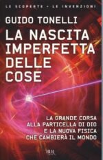 La nascita imperfetta delle cose. La grande corsa alla particella di Dio e la nuova fisica che cambierà il mondo