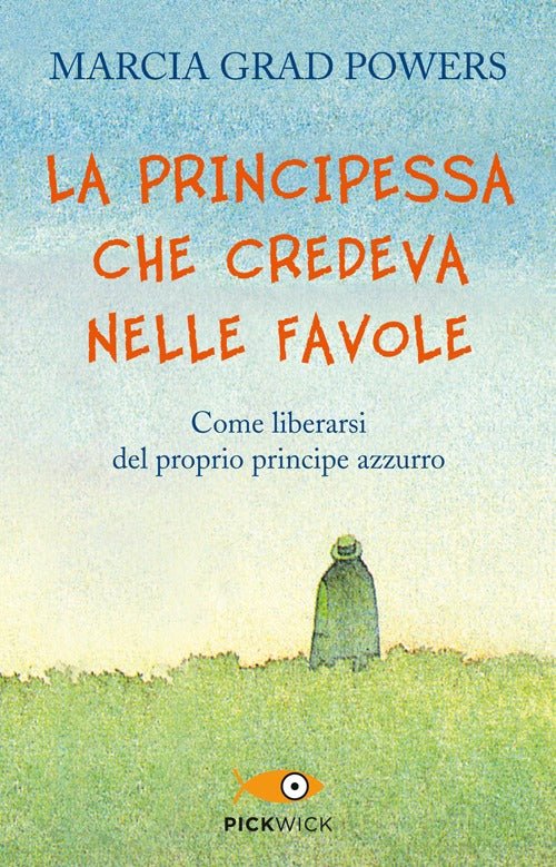 La principessa che credeva nelle favole. Come liberarsi del proprio principe azzurro
