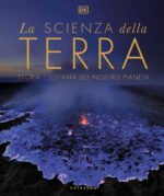 La scienza della terra. Storia illustrata del nostro pianeta
