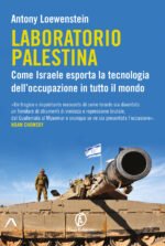 Laboratorio Palestina. Come Israele esporta la tecnologia dell'occupazione in tutto il mondo