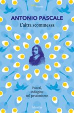 L'altra scommessa. Pascal, indagine sul pessimismo