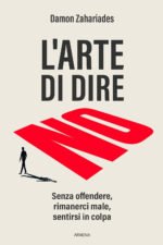 L'arte di dire no. Senza offendere, rimanerci male, sentirsi in colpa