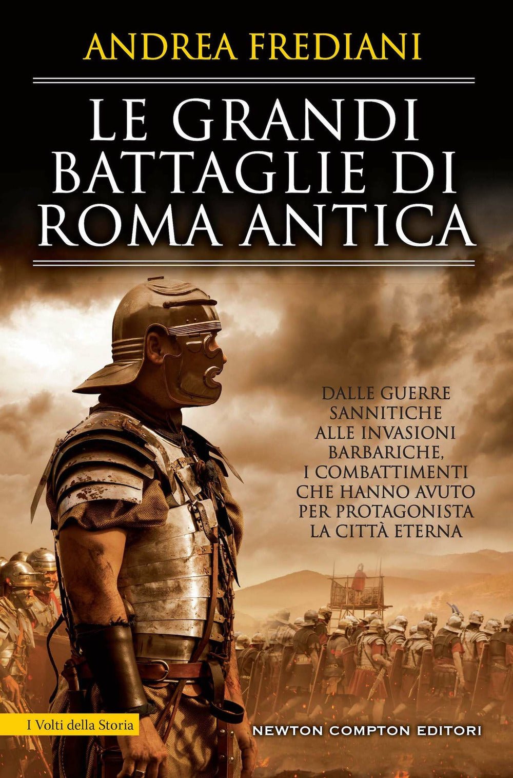 Le grandi battaglie di Roma antica. Dalle guerre sannitiche alle invasioni barbariche, i combattimenti e gli scontri che hanno avuto per protagonista la città eterna