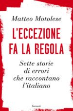 L'eccezione fa la regola. Sette storie di errori che raccontano l'italiano