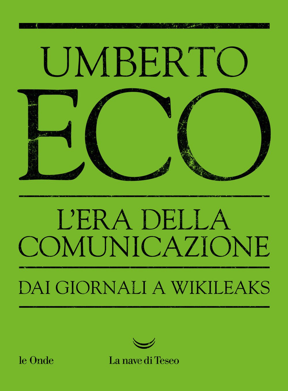 L'era della comunicazione. Dai giornali a Wikileaks