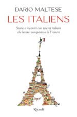 Les italiens. Storie e incontri con talenti italiani che hanno conquistato la Francia