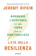 L'età della resilienza. Ripensare l'esistenza su una Terra che si rinaturalizza