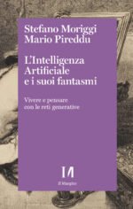 L'intelligenza artificiale e i suoi fantasmi. Vivere e pensare con le reti generative