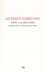 Lo Stato siamo noi. Solo con la partecipazione collettiva e solidale alla vita politica un popolo può tornare padrone di sé