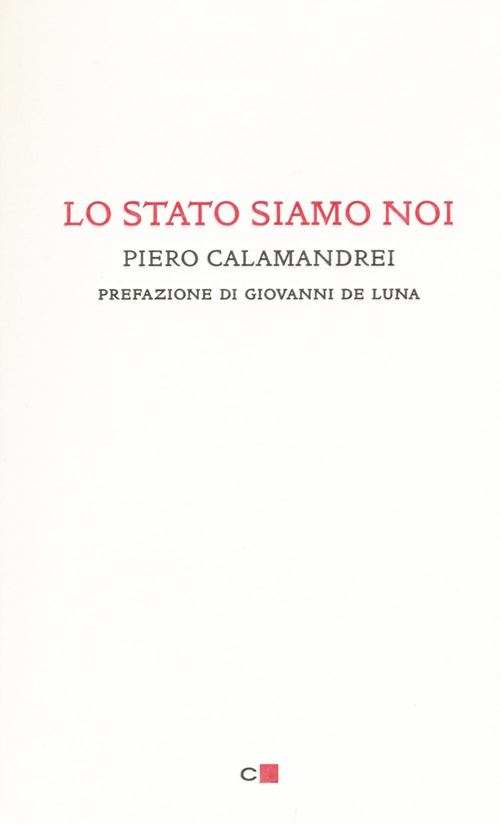 Lo Stato siamo noi. Solo con la partecipazione collettiva e solidale alla vita politica un popolo può tornare padrone di sé