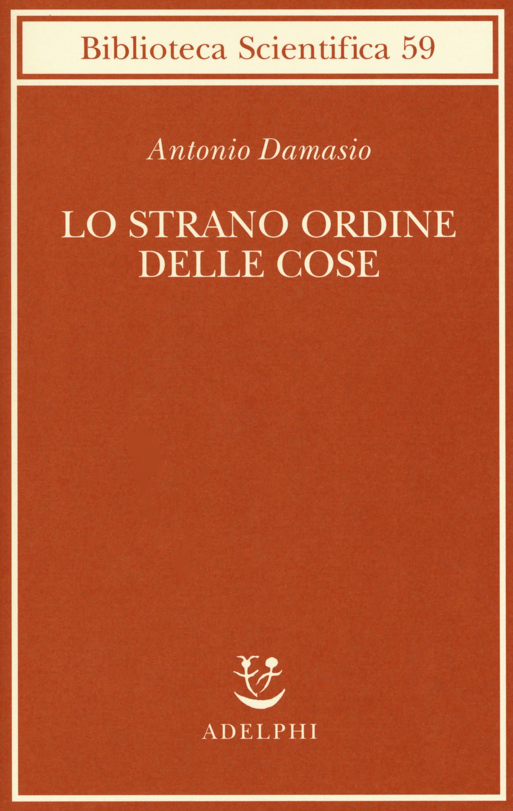 Lo strano ordine delle cose. La vita, i sentimenti e la creazione della cultura