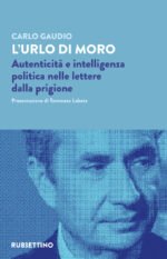 L'urlo di Moro. Autenticità e intelligenza politica nelle lettere dalla prigione