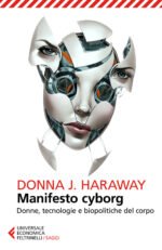 Manifesto cyborg. Donne, tecnologie e biopolitiche del corpo