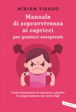 Manuale di sopravvivenza ai capricci per genitori esasperati