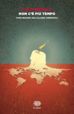 Non c'è più tempo. Come reagire agli allarmi ambientali