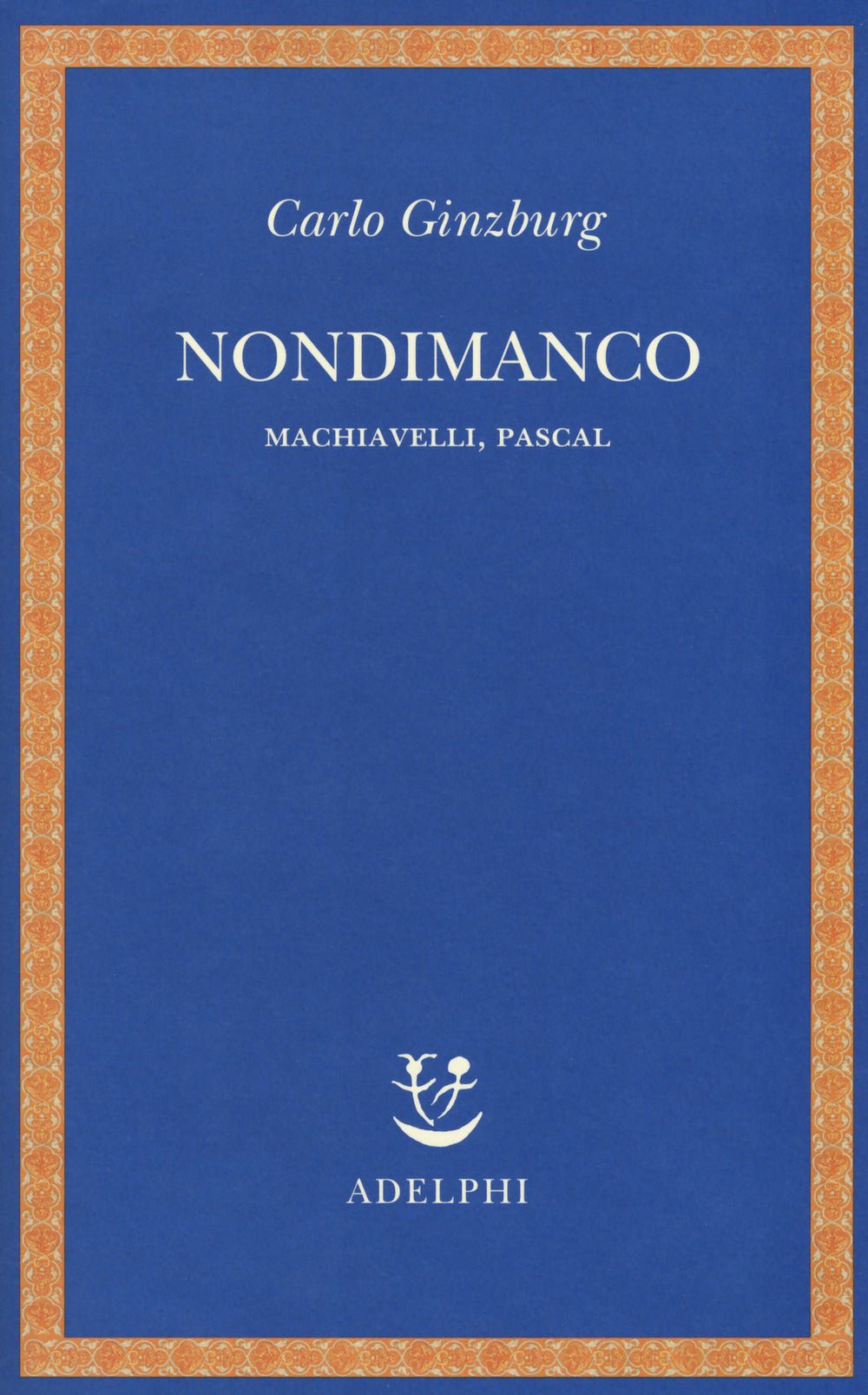 Nondimanco. Machiavelli, Pascal