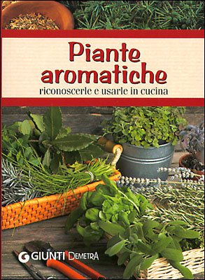 Piante aromatiche. Riconoscerle e usarle in cucina