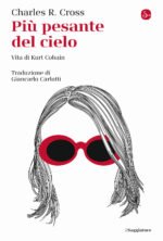 Più pesante del cielo. Vita di Kurt Cobain