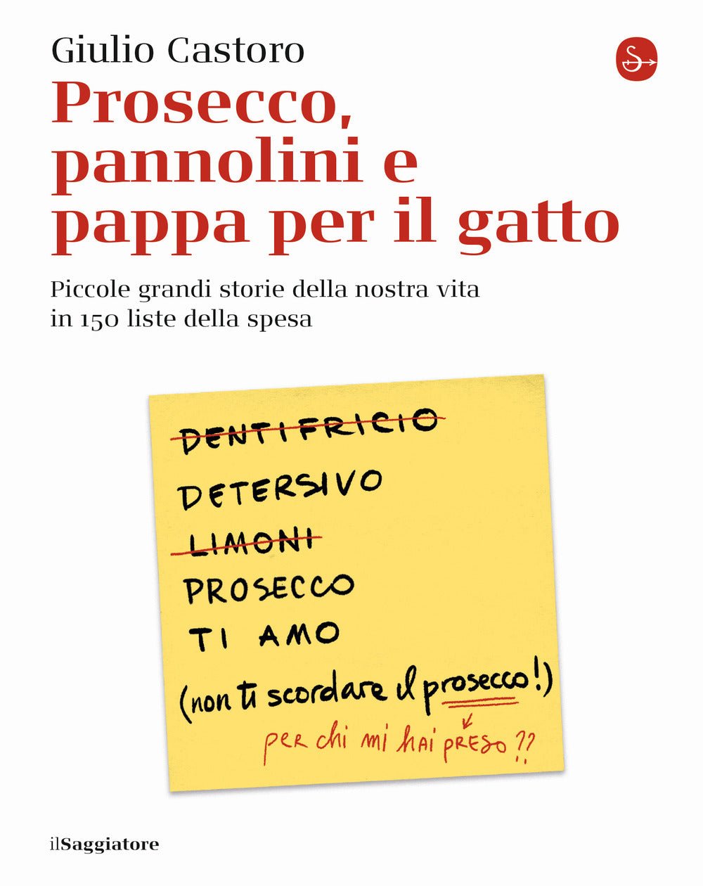 Prosecco, pannolini e pappa per il gatto. Piccole grandi storie della nostra vita in 150 liste della spesa