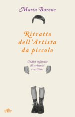Ritratto dell'artista da piccolo. Undici infanzie di scrittrici e scrittori