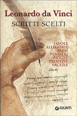 Scritti scelti. Frammenti letterari e filosofici di Leonardo da Vinci