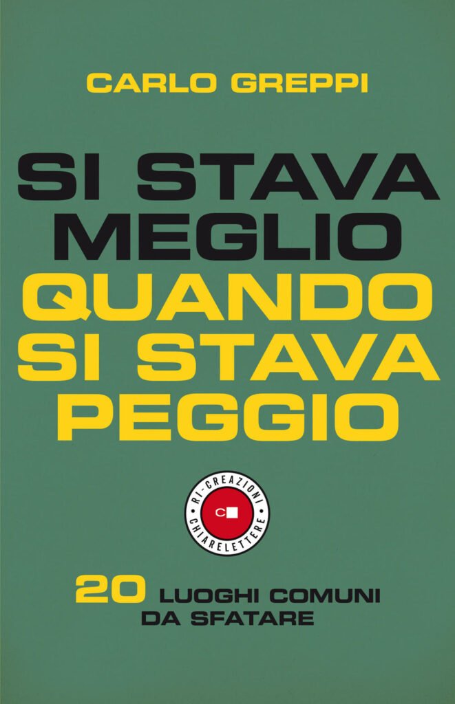 Si stava meglio quando si stava peggio. 20 luoghi comuni da sfatare