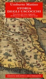 Storia degli Uscocchi. Trascritta dal testo originario di Minuccio Minucci e Paolo Sarpi