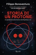 Storia di un protone. Un grande racconto d'amore dal Big Bang a noi