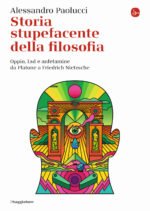 Storia stupefacente della filosofia. Oppio, Lsd e anfetamine da Platone a Friedrich Nietzsche