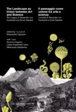 The landscape as union between art and science-Il paesaggio come unione tra arte e scienza. The legacy of Alexander von Humboldt and Ernst Haeckel-L'eredità di Alexander von Humboldt e Ernst Haeckel. Ediz. bilingue