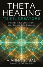 ThetaHealing® Tu e il creatore. Potenzia la tua connessione con l'energia della creazione