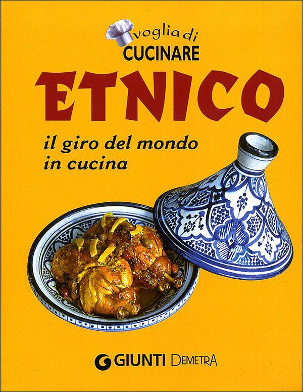 Voglia di Cucinare Etnico. Il giro del mondo in cucina