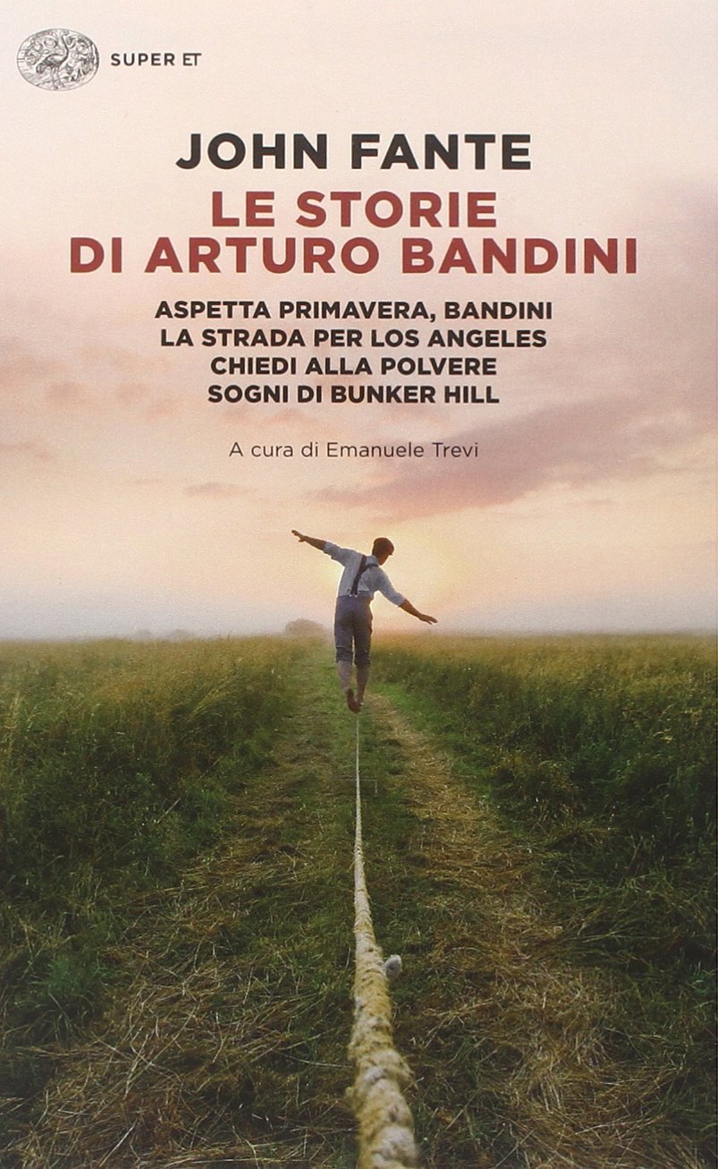Le storie di Arturo Bandini: Aspetta primavera, Bandini-La strada per Los Angeles-Chiedi alla polvere-Sogni di Bunker Hill