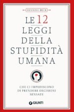 Le 12 leggi della stupidità umana. che ci impediscono di prendere decisioni sensate