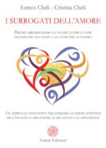 I surrogati dell'amore. Perché abbandoniamo la via del cuore e come inganniamo noi stessi e gli altri per ottenerli