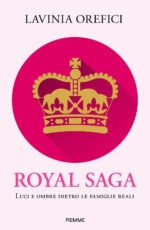 Royal saga. Luci e ombre dietro le famiglie reali